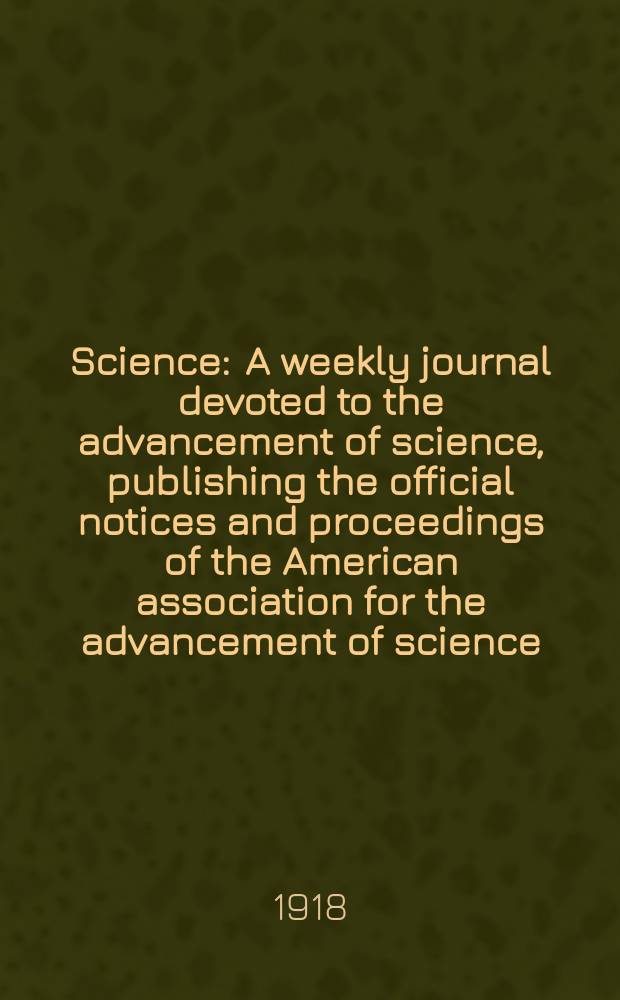 Science : A weekly journal devoted to the advancement of science, publishing the official notices and proceedings of the American association for the advancement of science. N.S., Vol.47, №1232