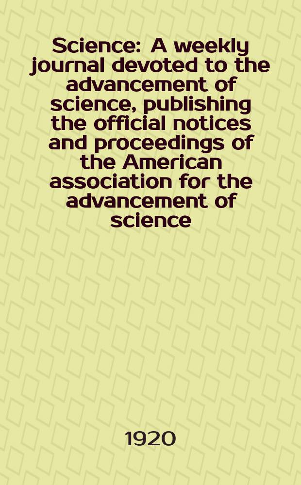 Science : A weekly journal devoted to the advancement of science, publishing the official notices and proceedings of the American association for the advancement of science. N.S., Vol.51, №1320