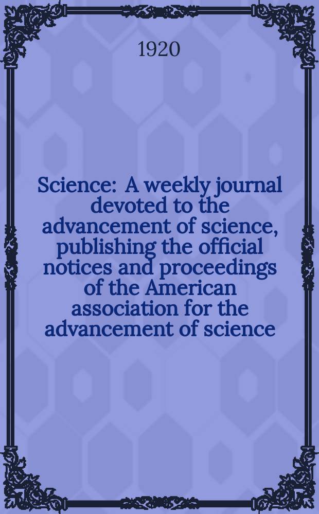 Science : A weekly journal devoted to the advancement of science, publishing the official notices and proceedings of the American association for the advancement of science. N.S., Vol.51, №1330