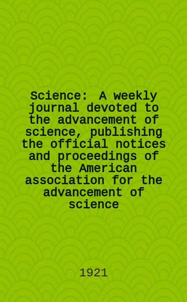 Science : A weekly journal devoted to the advancement of science, publishing the official notices and proceedings of the American association for the advancement of science. N.S., Vol.53, №1358