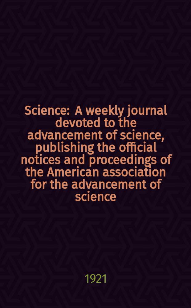 Science : A weekly journal devoted to the advancement of science, publishing the official notices and proceedings of the American association for the advancement of science. N.S., Vol.53, №1359