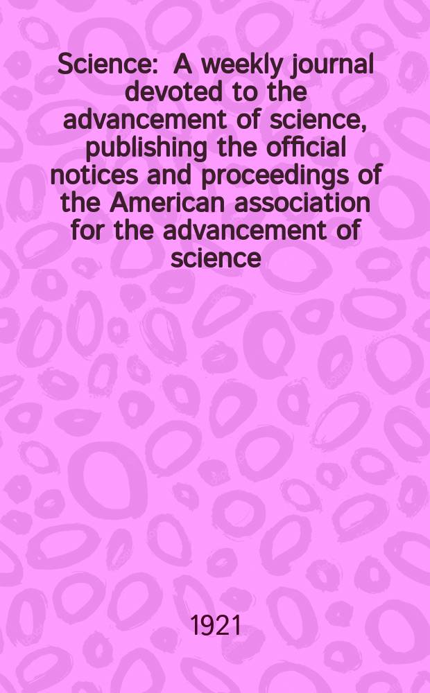 Science : A weekly journal devoted to the advancement of science, publishing the official notices and proceedings of the American association for the advancement of science. N.S., Vol.53, №1363