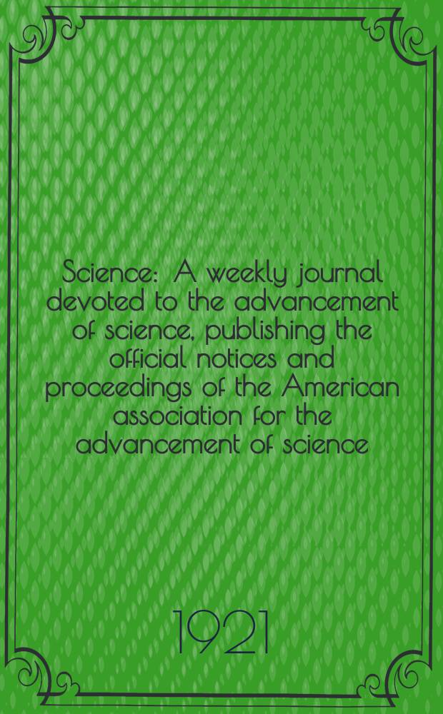Science : A weekly journal devoted to the advancement of science, publishing the official notices and proceedings of the American association for the advancement of science. N.S., Vol.53, №1365