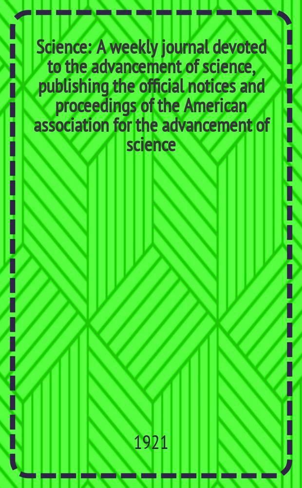 Science : A weekly journal devoted to the advancement of science, publishing the official notices and proceedings of the American association for the advancement of science. N.S., Vol.53, №1371