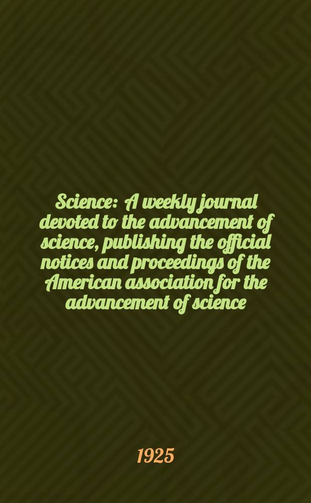 Science : A weekly journal devoted to the advancement of science, publishing the official notices and proceedings of the American association for the advancement of science. N.S., Vol.62, №1605