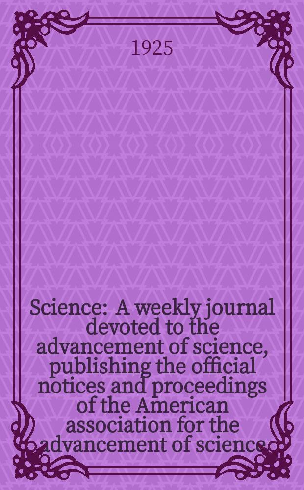 Science : A weekly journal devoted to the advancement of science, publishing the official notices and proceedings of the American association for the advancement of science. N.S., Vol.62, №1613