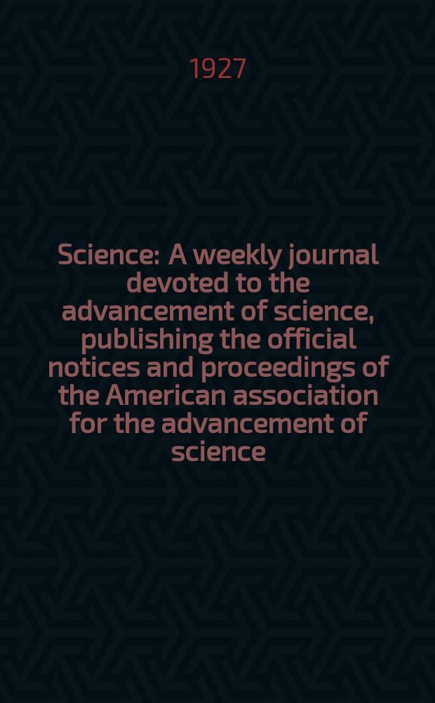 Science : A weekly journal devoted to the advancement of science, publishing the official notices and proceedings of the American association for the advancement of science. N.S., Vol.65, №1685