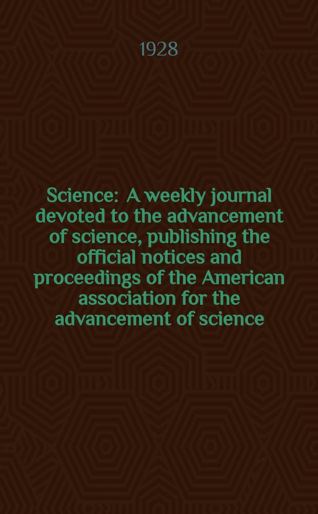 Science : A weekly journal devoted to the advancement of science, publishing the official notices and proceedings of the American association for the advancement of science. N.S., Vol.67, №1732