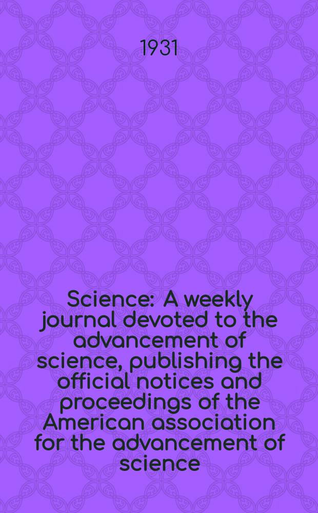 Science : A weekly journal devoted to the advancement of science, publishing the official notices and proceedings of the American association for the advancement of science. N.S., Vol.73, №1889