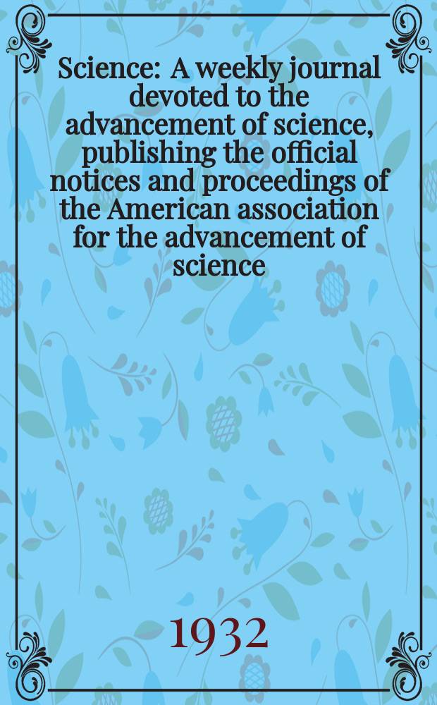 Science : A weekly journal devoted to the advancement of science, publishing the official notices and proceedings of the American association for the advancement of science. N.S., Vol.76, №1967