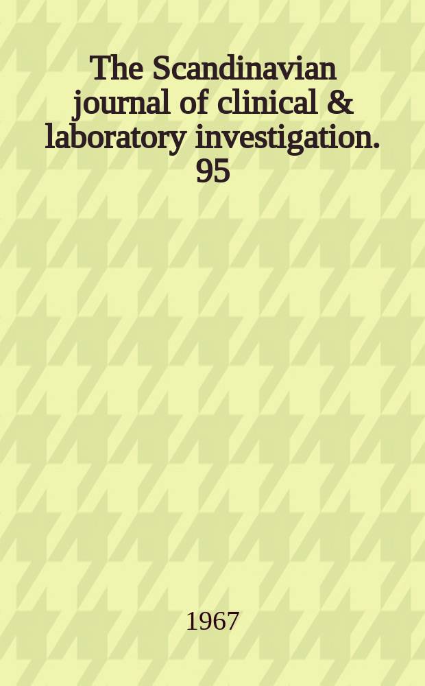 The Scandinavian journal of clinical & laboratory investigation. 95 : Meeting of Finnish medical societies, Ist. Helsinki. 1967