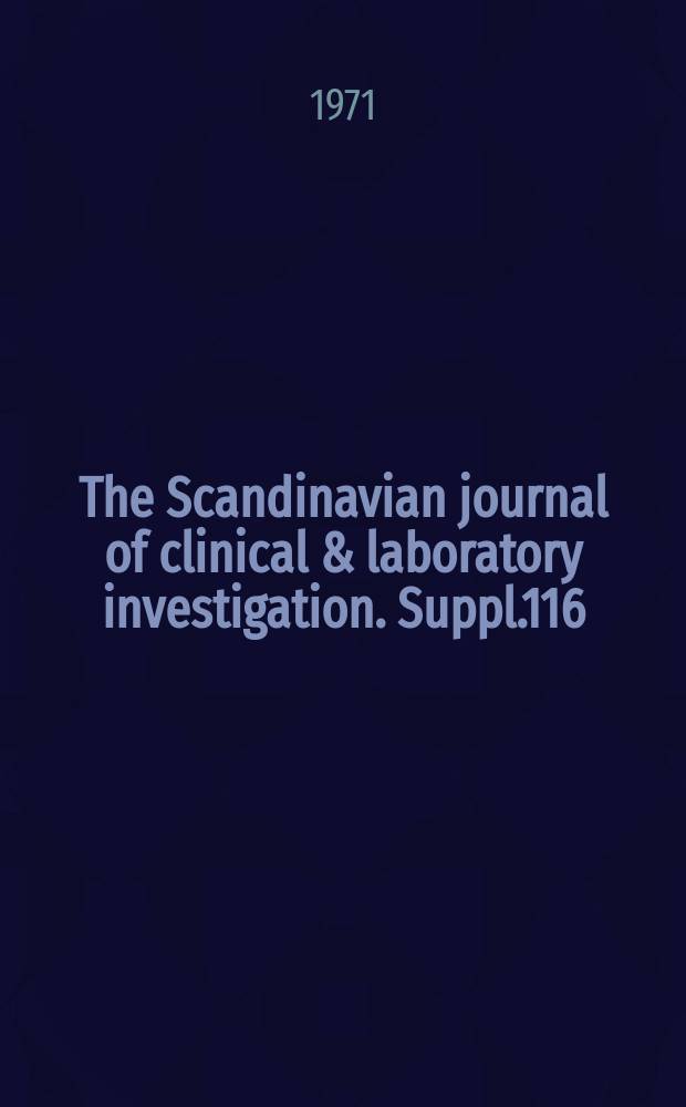 The Scandinavian journal of clinical & laboratory investigation. Suppl.116 : Meeting of Finnish medical societies, 5th. Helsinki. 1971