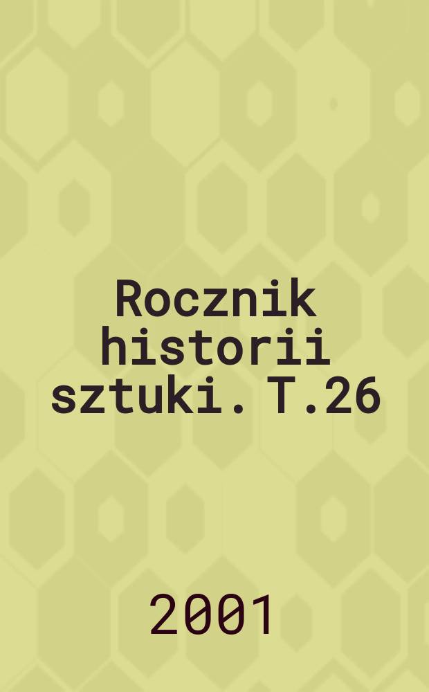 Rocznik historii sztuki. T.26