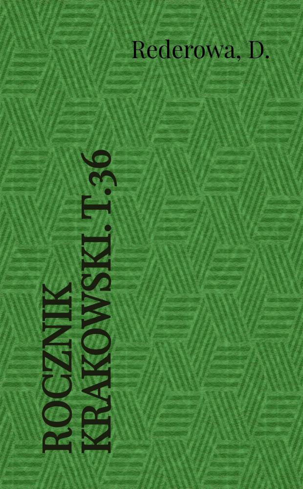 Rocznik Krakowski. T.36 : Studia nad wewnętrznymi dziejami Krakowa porozbiorowego (1796-1809)