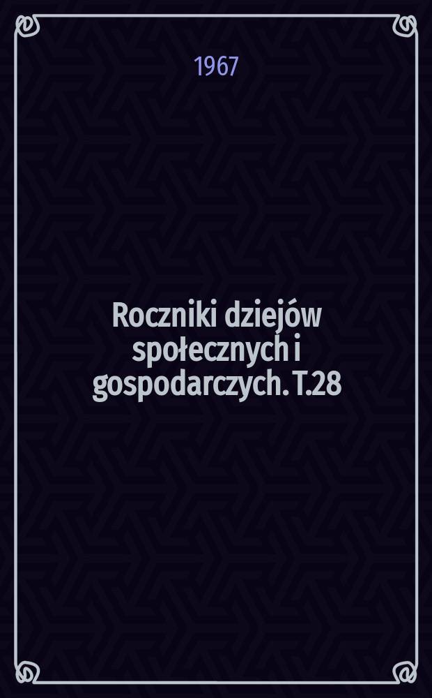 Roczniki dziejów społecznych i gospodarczych. T.28 : 1966