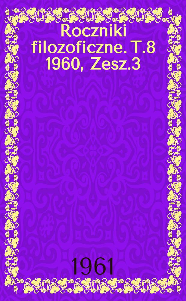 Roczniki filozoficzne. T.8 1960, Zesz.3 : (Prace z zakresu filozofii przyrody)