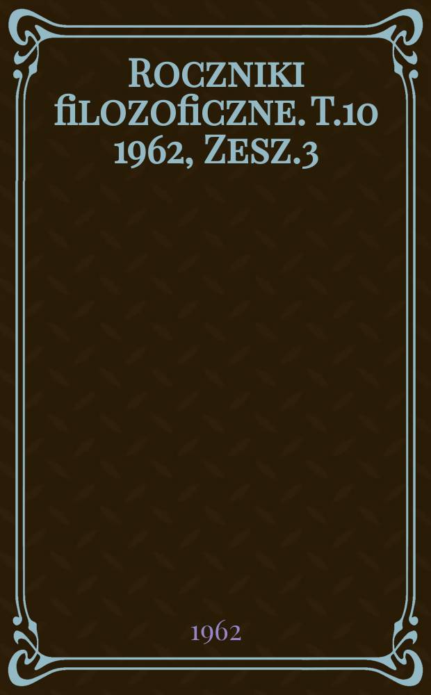 Roczniki filozoficzne. T.10 1962, Zesz.3 : (Filozofia przyrody)