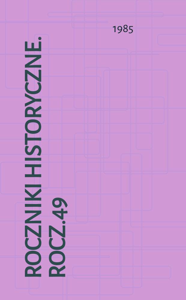 Roczniki historyczne. Rocz.49 : 1983