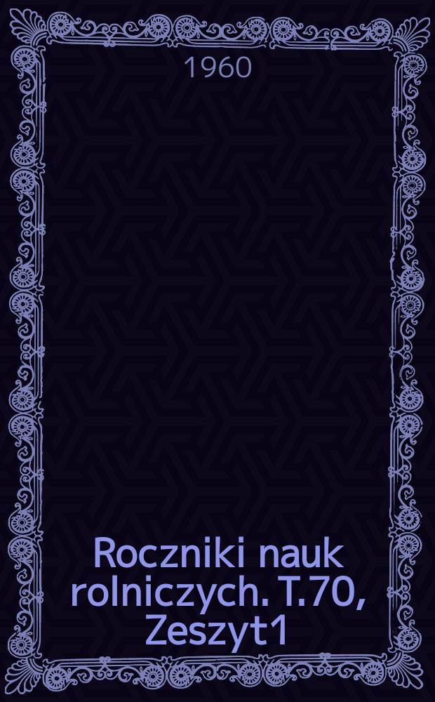 Roczniki nauk rolniczych. T.70, Zeszyt1/4 : Księga pamiątkowa 1 zjazdy Polskiego towarzystwa nauk weterynaryjnych 17-19 IV 1958
