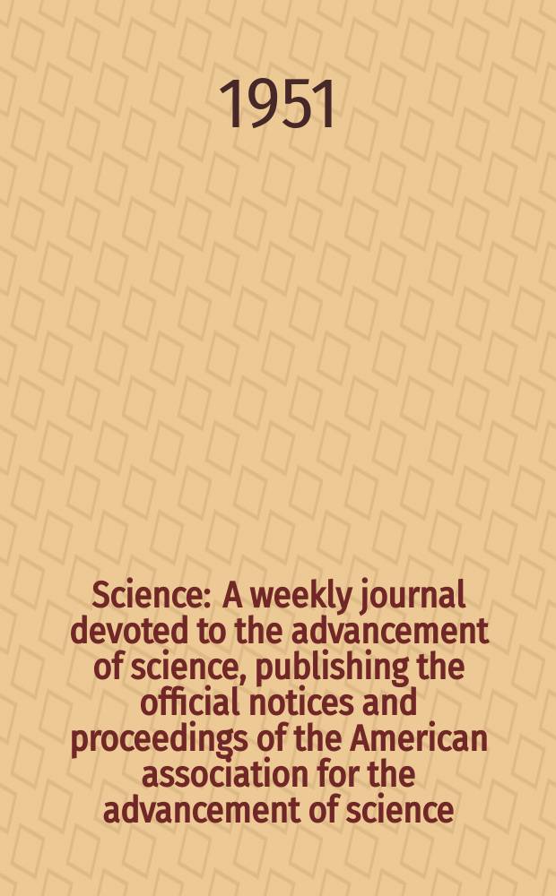 Science : A weekly journal devoted to the advancement of science, publishing the official notices and proceedings of the American association for the advancement of science. N.S., Vol.113, №2925