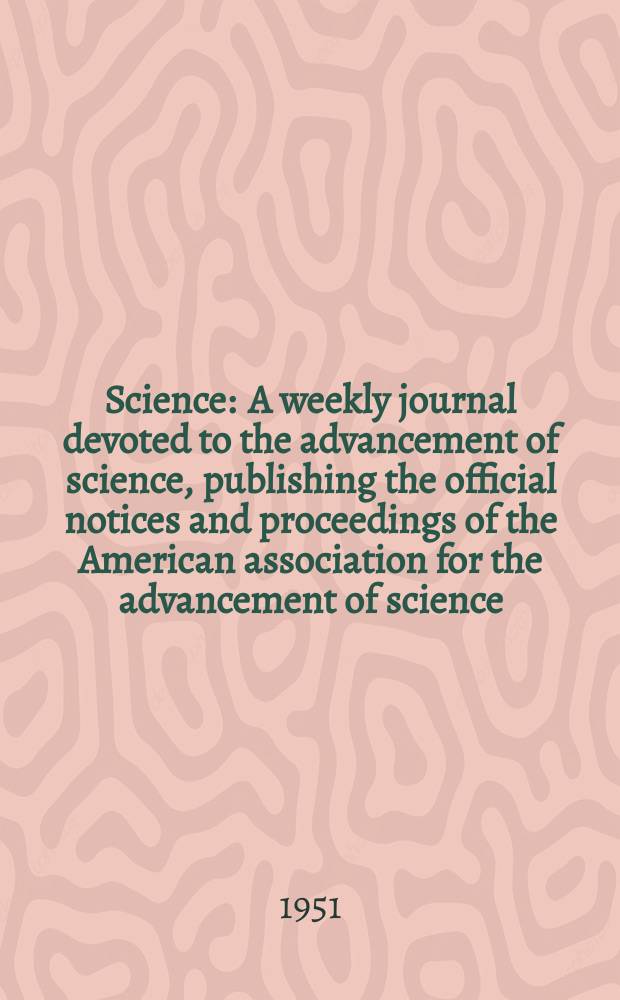 Science : A weekly journal devoted to the advancement of science, publishing the official notices and proceedings of the American association for the advancement of science. N.S., Vol.114, №2973