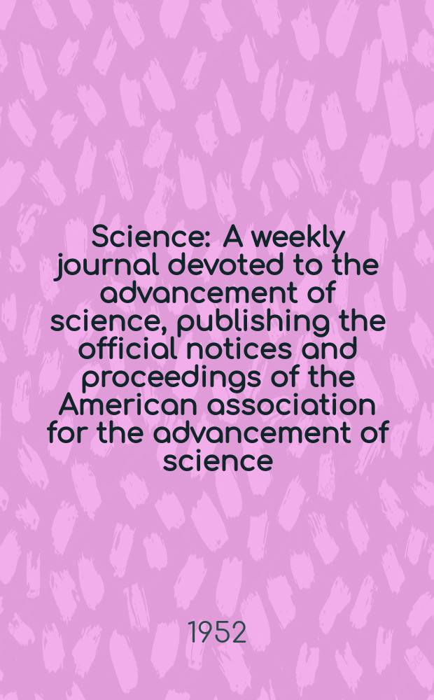Science : A weekly journal devoted to the advancement of science, publishing the official notices and proceedings of the American association for the advancement of science. N.S., Vol.115, №2996