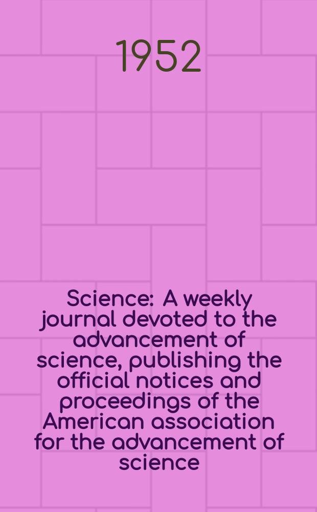 Science : A weekly journal devoted to the advancement of science, publishing the official notices and proceedings of the American association for the advancement of science. N.S., Vol.116, №3012