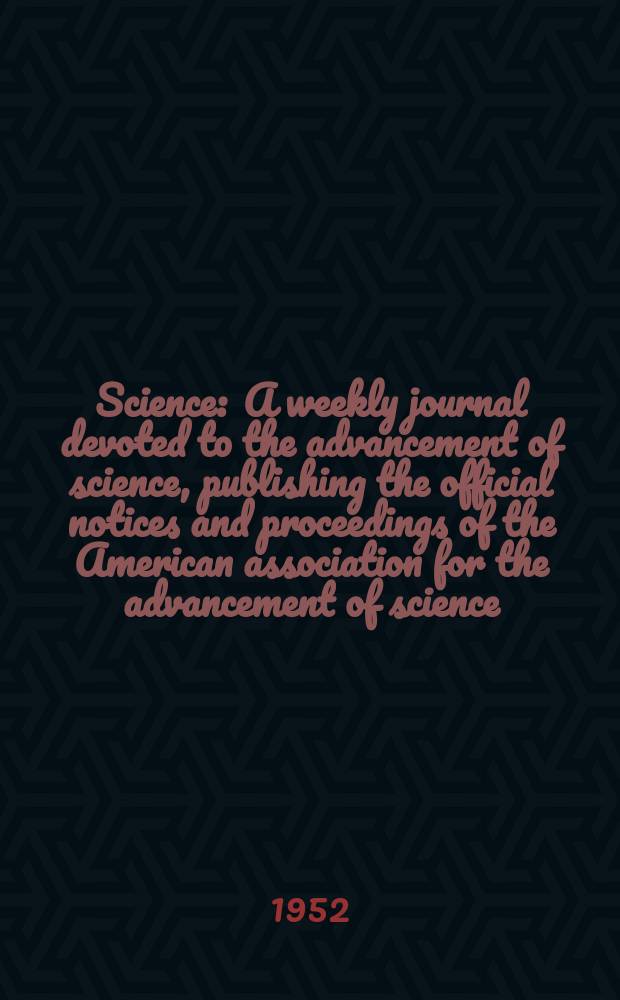 Science : A weekly journal devoted to the advancement of science, publishing the official notices and proceedings of the American association for the advancement of science. N.S., Vol.116, №3017