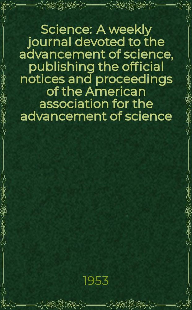 Science : A weekly journal devoted to the advancement of science, publishing the official notices and proceedings of the American association for the advancement of science. N.S., Vol.117, №3042