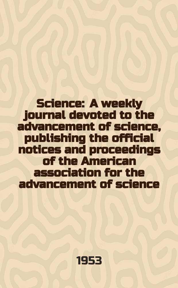 Science : A weekly journal devoted to the advancement of science, publishing the official notices and proceedings of the American association for the advancement of science. N.S., Vol.118, №3062