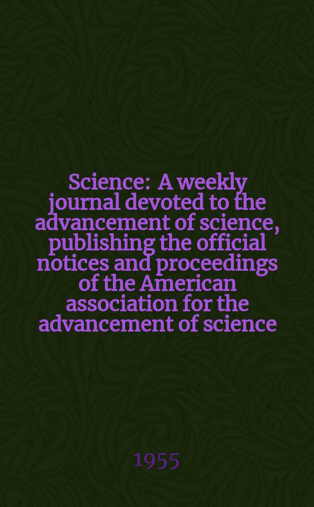 Science : A weekly journal devoted to the advancement of science, publishing the official notices and proceedings of the American association for the advancement of science. N.S., Vol.121, №3154