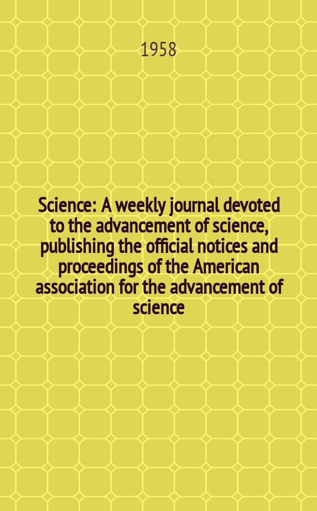 Science : A weekly journal devoted to the advancement of science, publishing the official notices and proceedings of the American association for the advancement of science. N.S., Vol.127, №3297