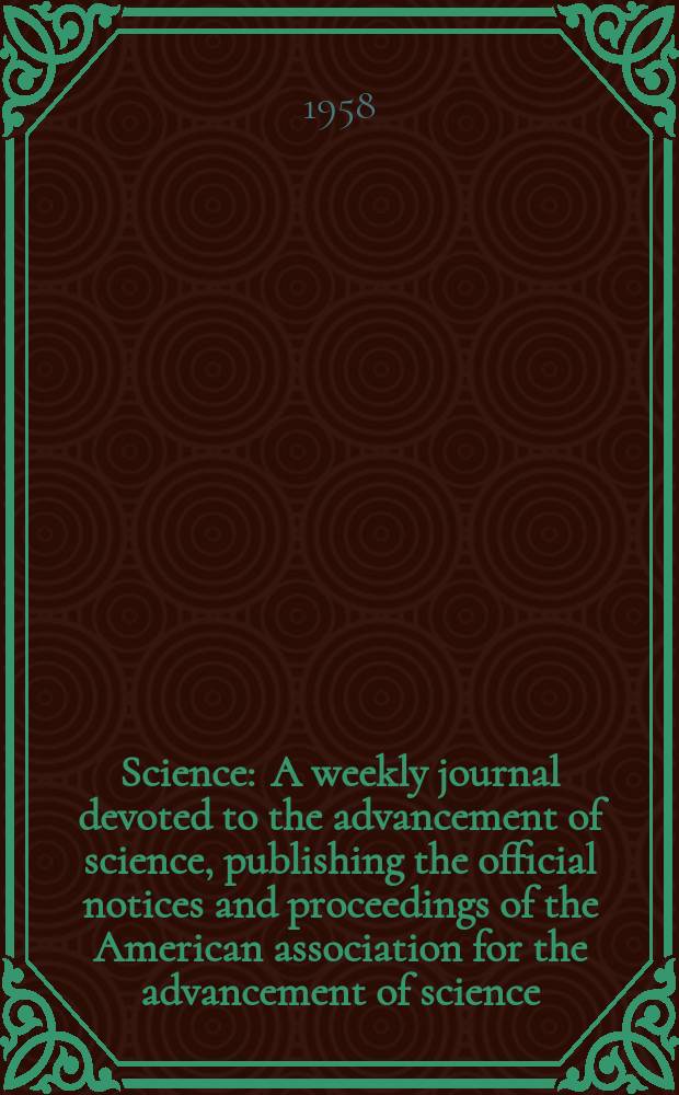 Science : A weekly journal devoted to the advancement of science, publishing the official notices and proceedings of the American association for the advancement of science. N.S., Vol.128, №3320
