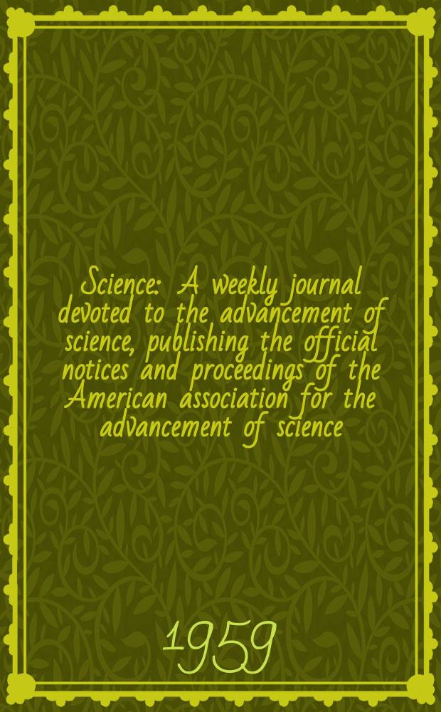 Science : A weekly journal devoted to the advancement of science, publishing the official notices and proceedings of the American association for the advancement of science. N.S., Vol.129, №3358