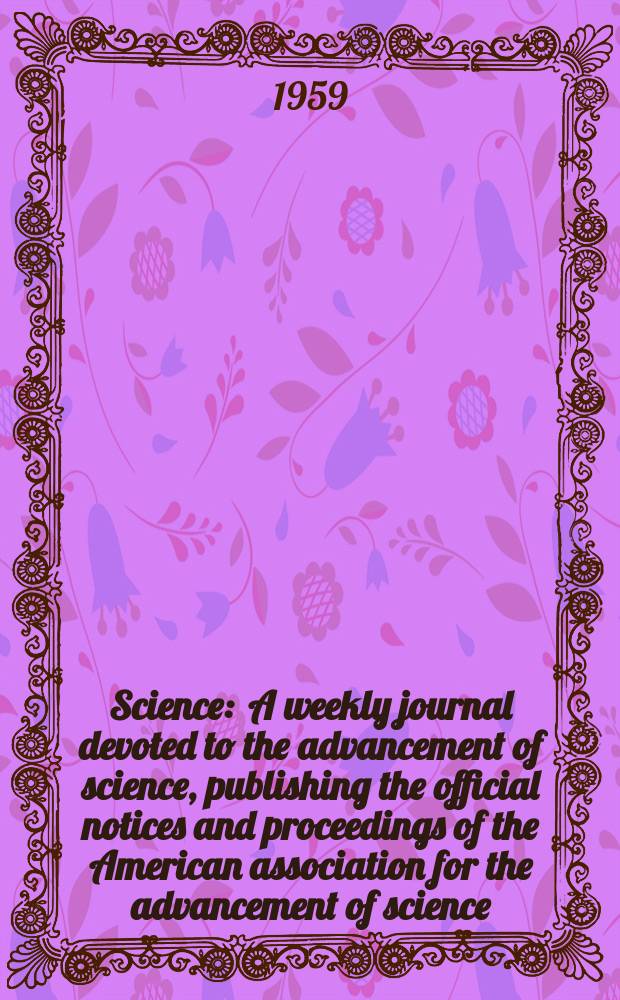 Science : A weekly journal devoted to the advancement of science, publishing the official notices and proceedings of the American association for the advancement of science. N.S., Vol.130, №3386