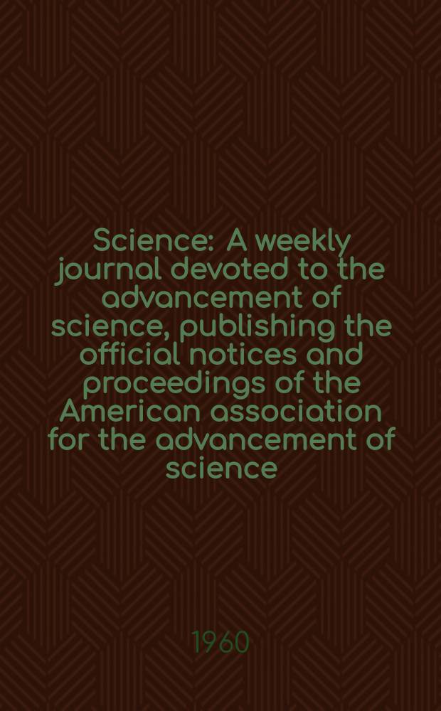 Science : A weekly journal devoted to the advancement of science, publishing the official notices and proceedings of the American association for the advancement of science. N.S., Vol.131, №3392