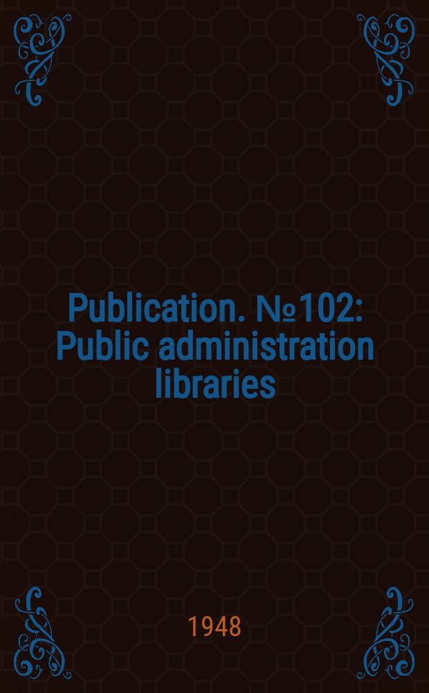 Publication. №102 : Public administration libraries