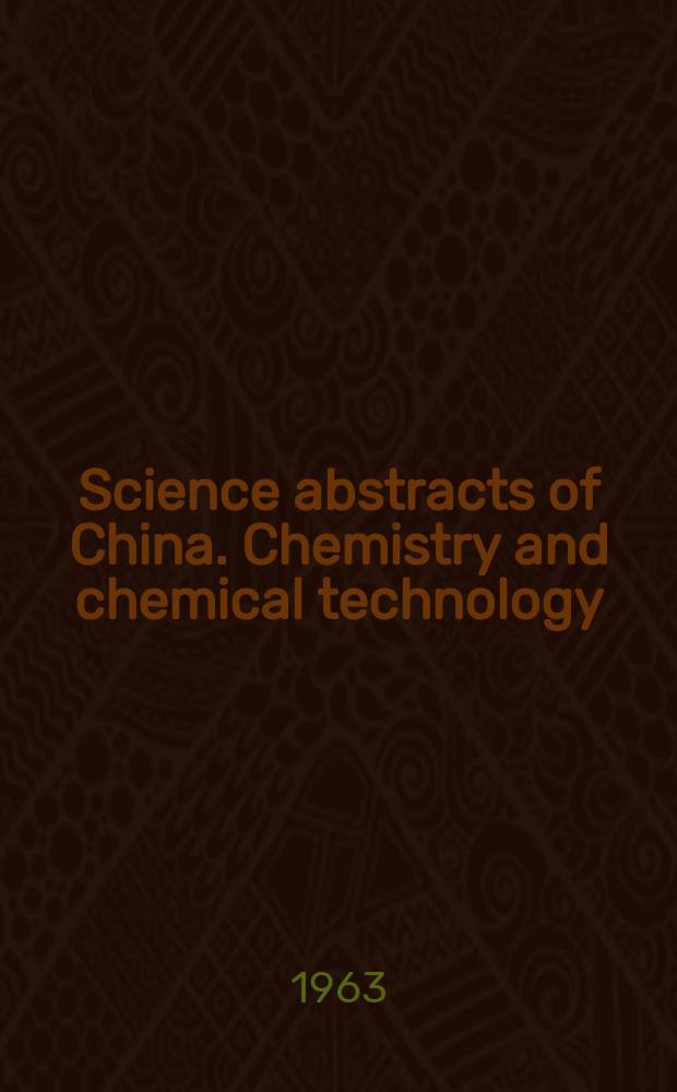 Science abstracts of China. Chemistry and chemical technology