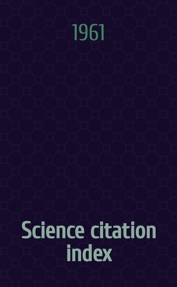 Science citation index : An international interdisciplinary index to the literature of science : Prepared and published by the Inst. for scientific information Philadelphia (Pa.)