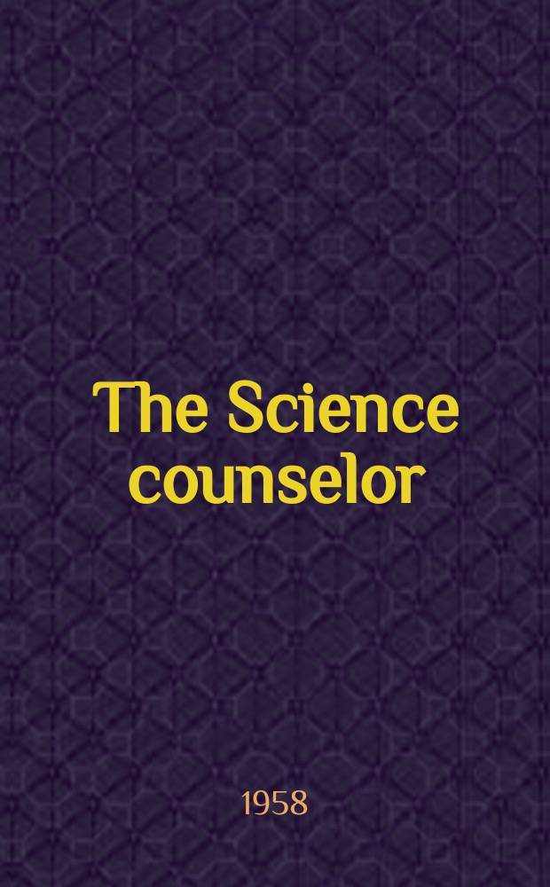 The Science counselor : For better science teaching : A quarterly journal of teaching methods and scientific information especially for teachers of science in catholic schools