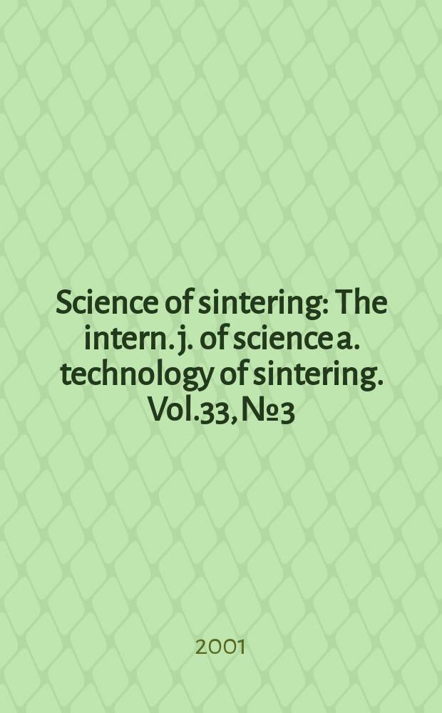 Science of sintering : The intern. j. of science a. technology of sintering. Vol.33, №3