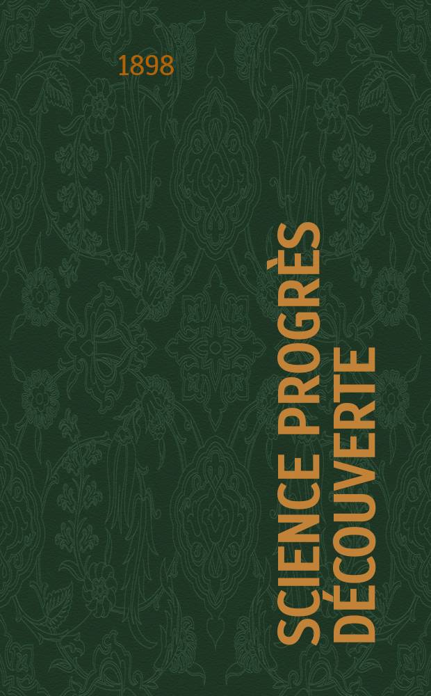 Science progr&egrave;s d&eacute;couverte : Revue de la Soci&eacute;t&eacute; des ing&eacute;nieurs civils de France. Ann&eacute;e26 1898, T.1, Semestre 2, №1312