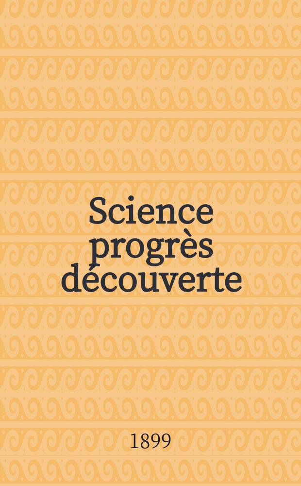 Science progrès découverte : Revue de la Société des ingénieurs civils de France. Année27 1899, T.2-[3], Semestre 1-2, №1376
