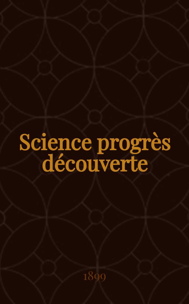 Science progrès découverte : Revue de la Société des ingénieurs civils de France. Année27 1899, T.2-[3], Semestre 1-2, №1383