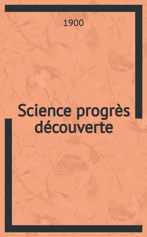 Science progrès découverte : Revue de la Société des ingénieurs civils de France. Année28 1900, T.4-5, Semestre 1-2, №1390