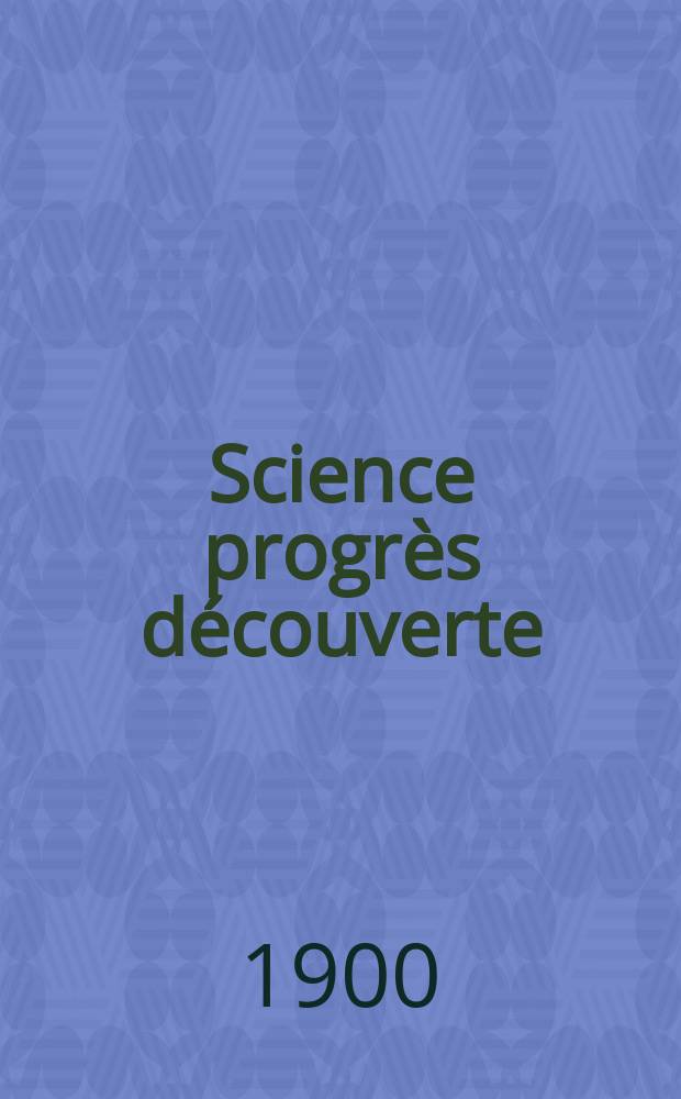 Science progrès découverte : Revue de la Société des ingénieurs civils de France. Année28 1900, T.4-5, Semestre 1-2, №1395