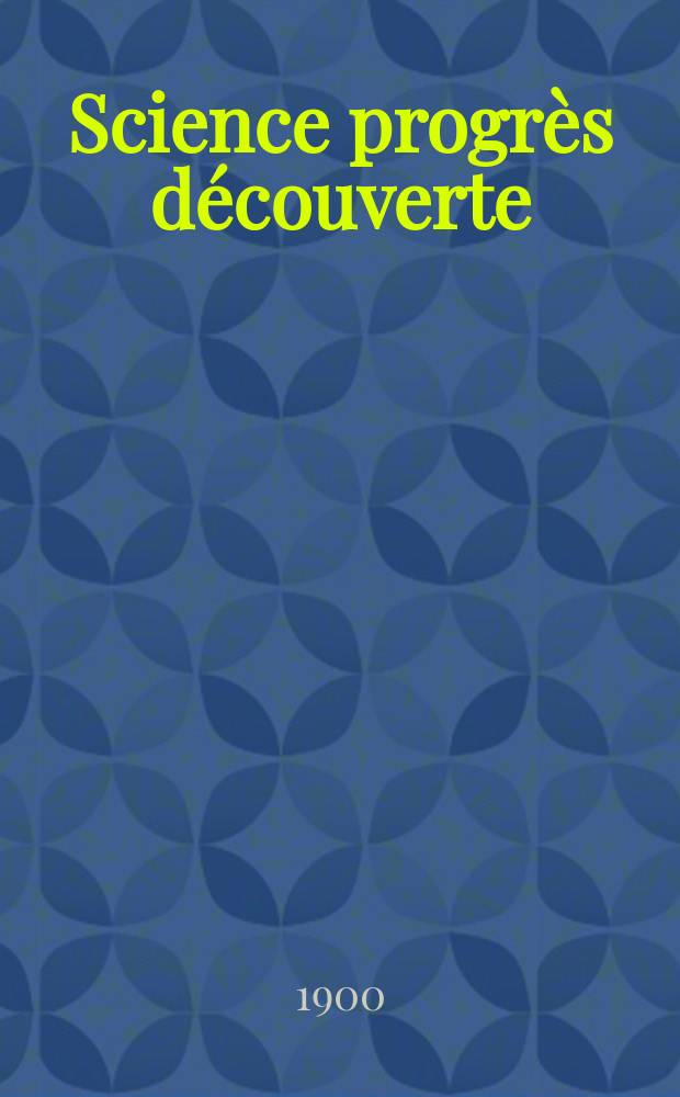 Science progrès découverte : Revue de la Société des ingénieurs civils de France. Année28 1900, T.4-5, Semestre 1-2, №1407