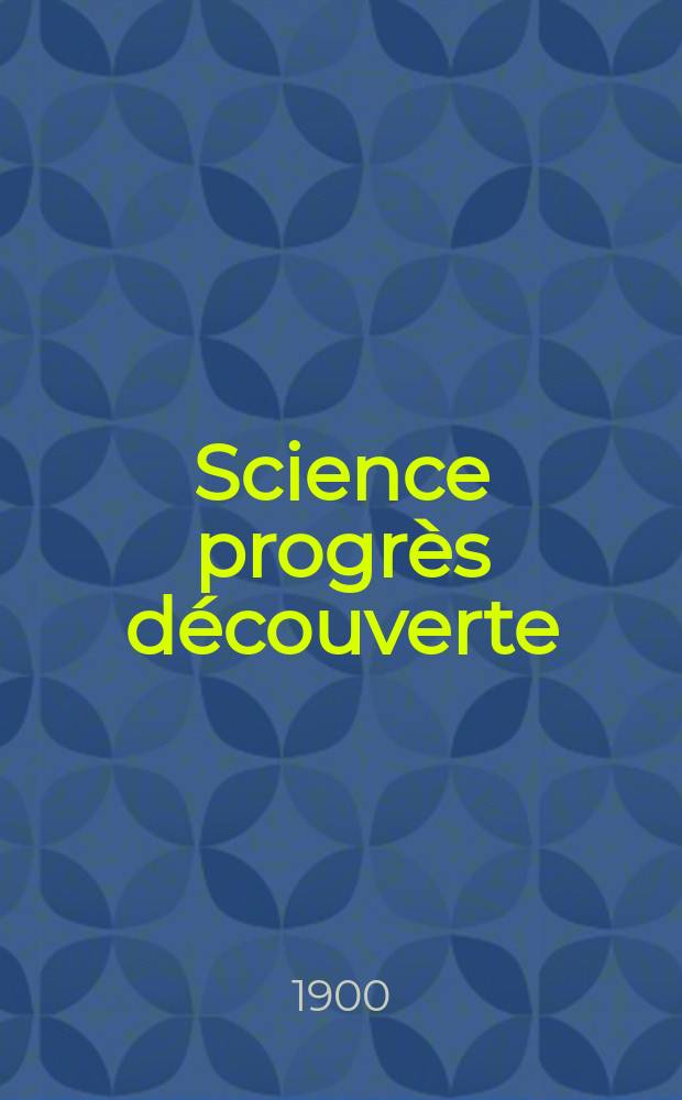 Science progrès découverte : Revue de la Société des ingénieurs civils de France. Année28 1900, T.4-5, Semestre 1-2, №1423
