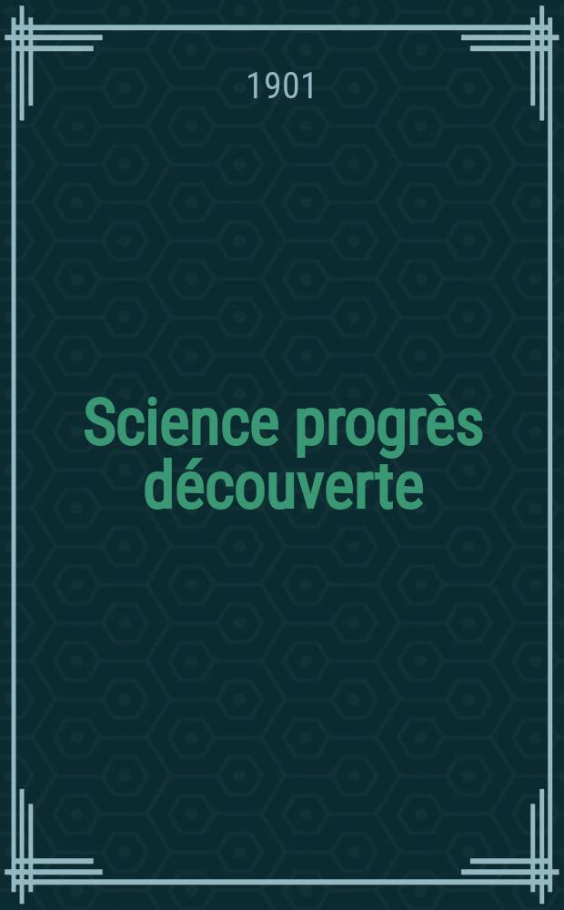 Science progrès découverte : Revue de la Société des ingénieurs civils de France. Année29 1901, T.6-7, Semestre 1-2, №1439