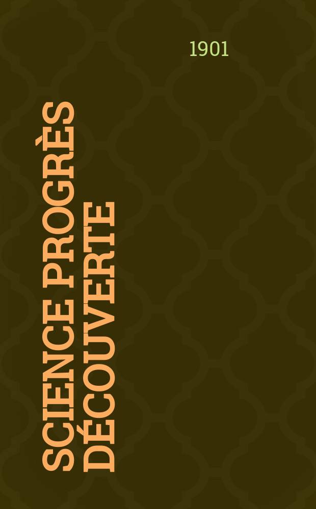 Science progr&egrave;s d&eacute;couverte : Revue de la Soci&eacute;t&eacute; des ing&eacute;nieurs civils de France. Ann&eacute;e29 1901, T.6-7, Semestre 1-2, №1455